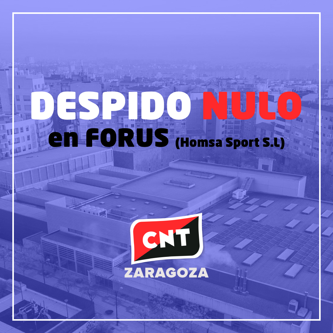 CNT ZARAGOZA CONSIGUE OTRO DESPIDO NULO EN FORUS (HOMSA SPORT SL)
